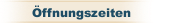 Öffnungszeiten